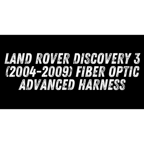 Land Rover Discovery 3 (2004-2009) Fiber Optic Advanced Harness